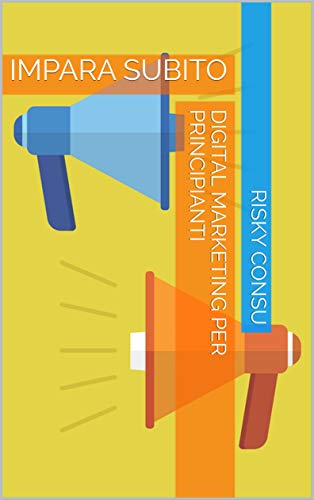 Digital marketing per principianti: IMPARA SUBITO (Italian Edition)