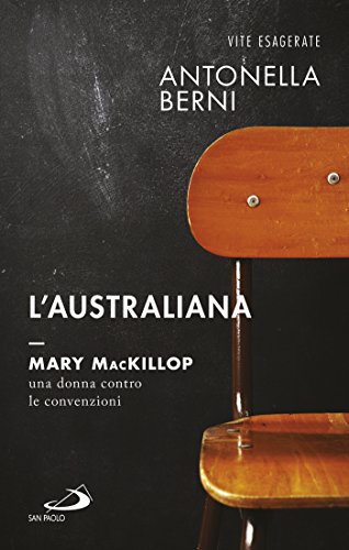 L'australiana. Mary MacKillop, una donna contro le convenzioni L'australiana. Mary MacKillop, una donna contro le convenzioni