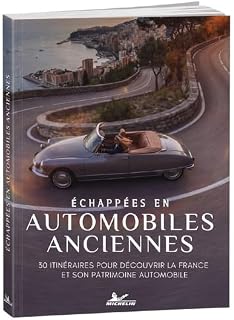 Échappées en automobiles anciennes: 30 itinéraires pour découvrir la France et son patrimoine automobile
