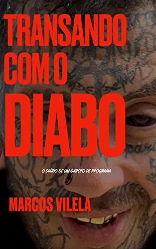 Transando com o diabo: O diário de um garoto de programa - Vilela, Marcos