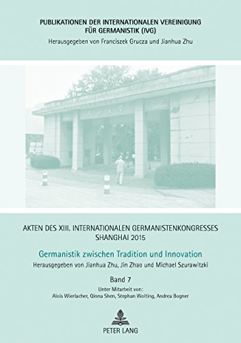 Akten des XIII. Internationalen Germanistenkongresses Shanghai 2015 -Germanistik zwischen Tradition und Innovation: Band 7 (Publikationen der Internationalen ... fuer Germanistik (IVG) 26) (German Edition)