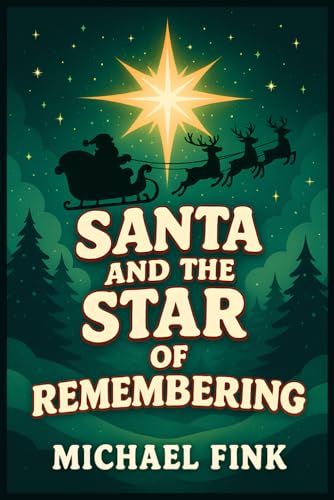 SANTA AND THE STAR OF REMEMBERING: When the Light of One Child�fs Heart Helps Santa Find His Way Home (The Magic Christmas Tales 