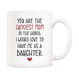 5Aup Funny Mother's Day Mom Christmas Gifts, You Are The Luckiest Mom In The World I Would Love To Have Me As A Daughter Coffee Mug, Mother Cup from Daughter 11 Oz