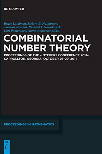Combinatorial Number Theory: Proceedings of the "Integers Conference 2011" Carrolton, Georgia, October 26-29, 2011