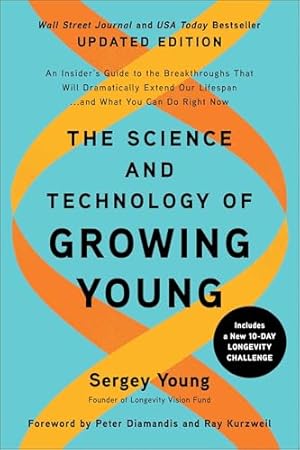 The Science and Technology of Growing Young, Updated Edition: An Insider's Guide to the Breakthroughs that Will Dramatically Extend Our Lifespan . . . and What You Can Do Right Now