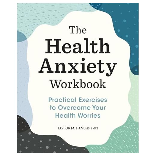 The Health Anxiety Workbook: Practical Exercises to Overcome Your Health Worries