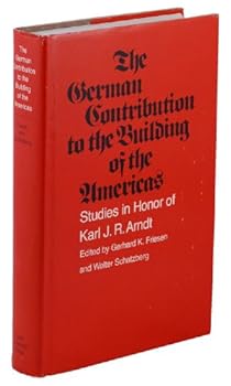 The German Contribution to the Building of the Americas: Studies in Honor of Karl J. R. Arndt
