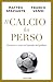 Il Calcio Ha Perso. Vincitori E Vinti Nel Mondo Del Pallone - 3