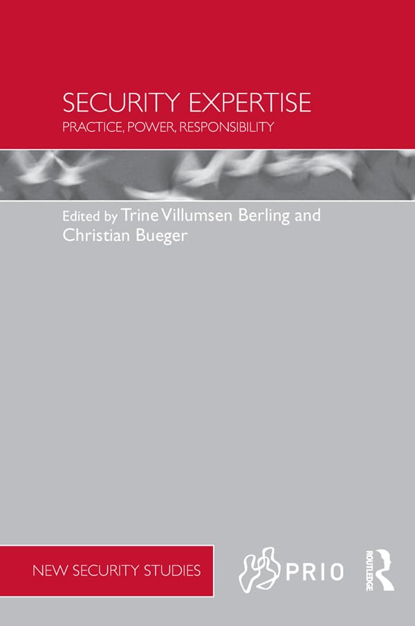 Security Expertise: Practice, Power, Responsibility (PRIO New Security Studies)