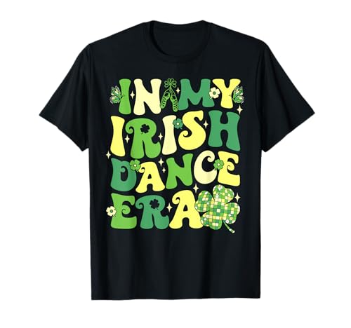 In My Irish Dance Era St Patricks Day Girls Women Irish T-Shirt
