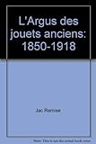  l\' Argus Des Jouets Anciens 1850-1918