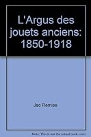 L'Argus des jouets anciens: 1850-1918 2715801521 Book Cover