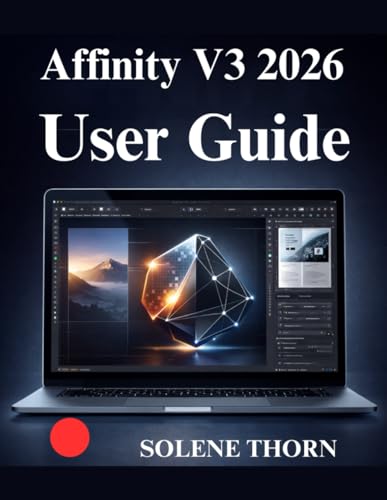 Affinity V3 2026 User Guide: A Visual and Practical Guide to Modern Graphic Design