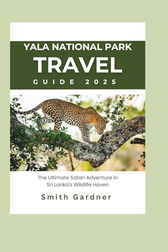 Yala National Park Travel Guide for 2025: The Ultimate Safari Adventure in Sri Lanka's Wildlife Haven (Asia by Country 2025: Top Tourist Attractions You Can't Miss.)