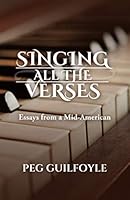 Singing All The Verses: Essays From A Mid-American 0982446799 Book Cover