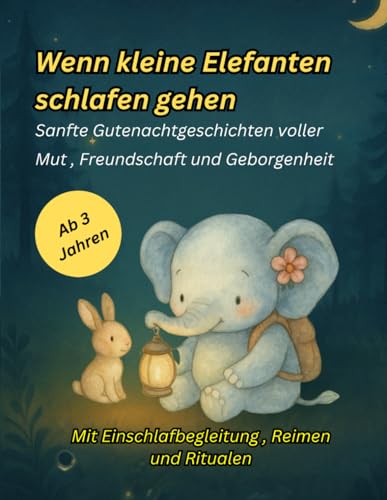 Wenn kleine Elefanten schlafen gehen: Sanfte Gutenachtgeschichten voller...