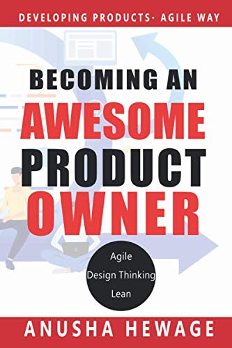 Becoming an Awesome Product Owner: Developing products in Agile way (Agile Product Development)