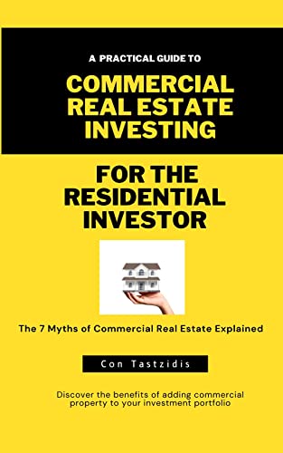 Commercial Real Estate Investing For The Residential Investor: The 7 Myths Of Commercial Real Estate Explained