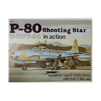 P-80 Shooting Star, T-33/F-94 in Action - Aircraft No. 40 - Book #1040 of the Squadron/Signal Aircraft in Action