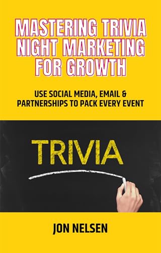 Mastering Trivia Night Marketing for Growth: Use Social Media, Email, and Partnerships to Pack Every Event (Mastering Bar & Restaurant Trivia Book 4)