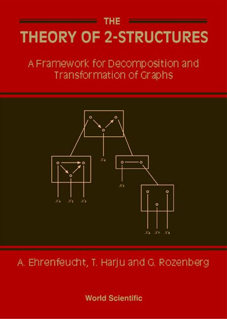 THEORY OF 2-STRUCTURES, THE: A FRAMEWORK FOR DECOMPOSITION AND TRANSFORMATION OF GRAPHS