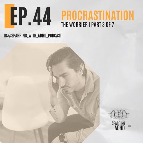 44. Procrastination Series - The Worrier - Part 4 of 7