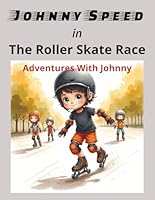 Johnny Speed in The Roller Skate Race: Cheer For Johnny While He Shows His Skating Skills. | 8.5x11 | 24 Pages With Colorful Illustrations. B0H26W1HSK Book Cover