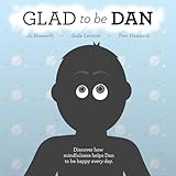 Glad To Be Dan: Discover how mindfulness helps Dan to be happy every day