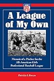 A League of My Own: Memoir of a Pitcher for the All-American Girls Professional Baseball League