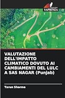 VALUTAZIONE DELL'IMPATTO CLIMATICO DOVUTO AI CAMBIAMENTI DEL LULC A SAS NAGAR (Punjab) (Italian Edition) 6208475791 Book Cover
