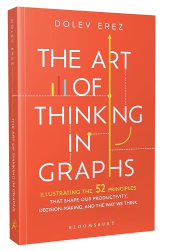 Image of The Art of Thinking in Graphs: 52 Visual Mental Models for Smarter Decisions, Better Productivity, and Understanding Human Behaviour: Illustrating the ... Decision-Making, and the Way We Think