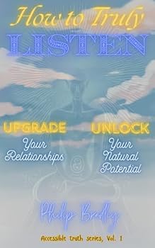 Paperback How to Truly Listen: Upgrade Your Relationships, Unlock Your Natural Potential Book