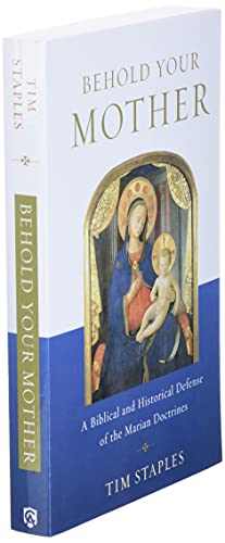 Behold Your Mother: A Biblical And Historical Defense Of The Marian Doctrines #TOP2