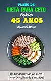  Plano de dieta para ceto após os 45 anos: Os fundamentos da dieta livro de culinária saudável (Portuguese Edition)