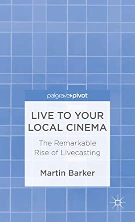 Live To Your Local Cinema: The Remarkable Rise of Livecasting 2013th Edition-Wow! eBook