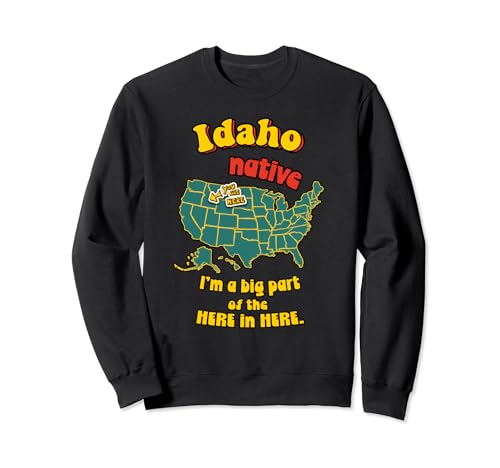 Idaho State Native Big Part of the Here in Here Funny Sudadera