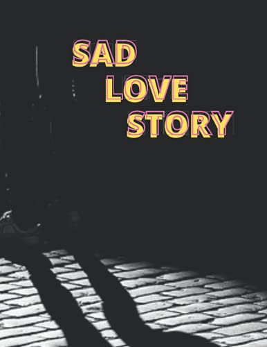 SAD LOVE STORY: LOVE STORY - STORY FOR ADULTS