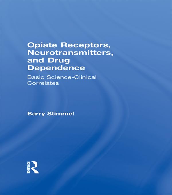 Opiate Receptors, Neurotransmitters, and Drug Dependence: Basic Science-Clinical Correlates      1st Edition, Kindle Edition
