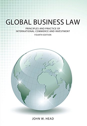 Compare Textbook Prices for Global Business Law: Principles and Practice of International Commerce and Investment Fourth Edition ISBN 9781531004118 by Head, John