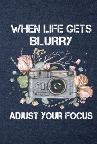 Product Image of the When Life Gets Blurry Adjust Your Focus - A 6x9 inch lined Notebook Camera Journal - Photography Journal - Photography Motivational Gift - Personalized Journal Notebook