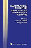 New Dimensions in Bioethics: Science, Ethics and the Formulation of Public Policy