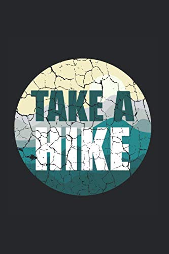 Take A Hike Notebook: Funny And Cool Hiker And Nature Enthusiast Notebook And Dot-Grid Journal For Coworkers And Students, Sketches, Ideas And To-Do Lists