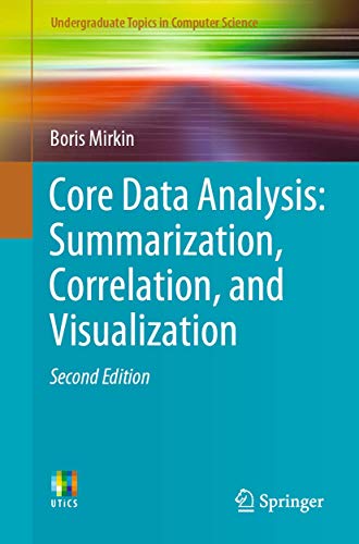 Core Data Analysis: Summarization, Correlation, and Visualization (Undergraduate Topics in Computer Science) view 2