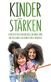  Kinder stärken: So unterstützen Sie Ihr Kind dabei, eine innere Stärke und ein gesundes Selbstbewusstsein zu entwickeln