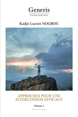 Approches pour une intercession efficace: Volume 1 (French Edition)