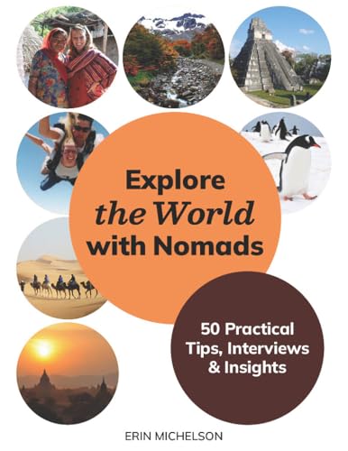 Explore The World With Nomads: 50 Practical Tips, Interviews & Insights (Nomad Life Book 1)