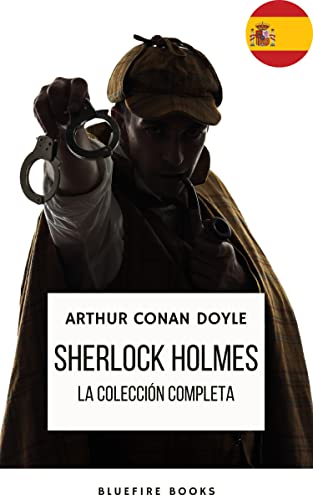 Sherlock Holmes: La Colección Completa - Una Obra Maestra Intemporal (Spanish Edition)