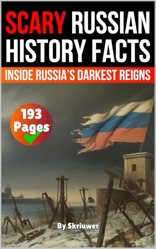 Scary Russian History Facts : Inside Russia’s Darkest Reigns (Russian History Books)