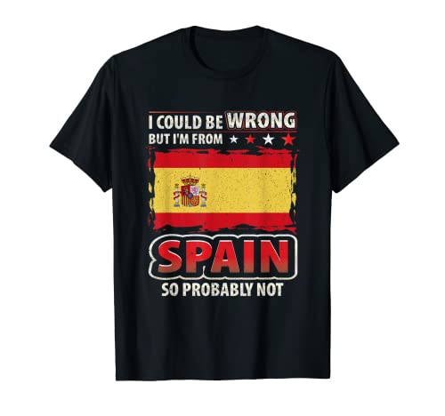 España I'm Not Wrong - Diseño de bandera española Camiseta