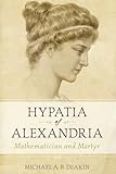 Hypatia of Alexandria: Mathematician and Martyr